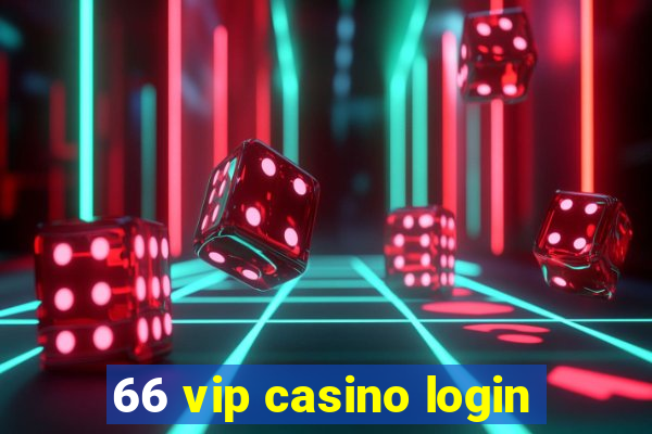 66 vip casino login